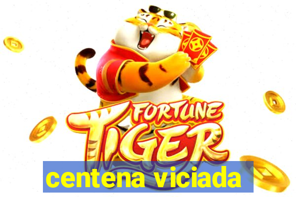 centena viciada